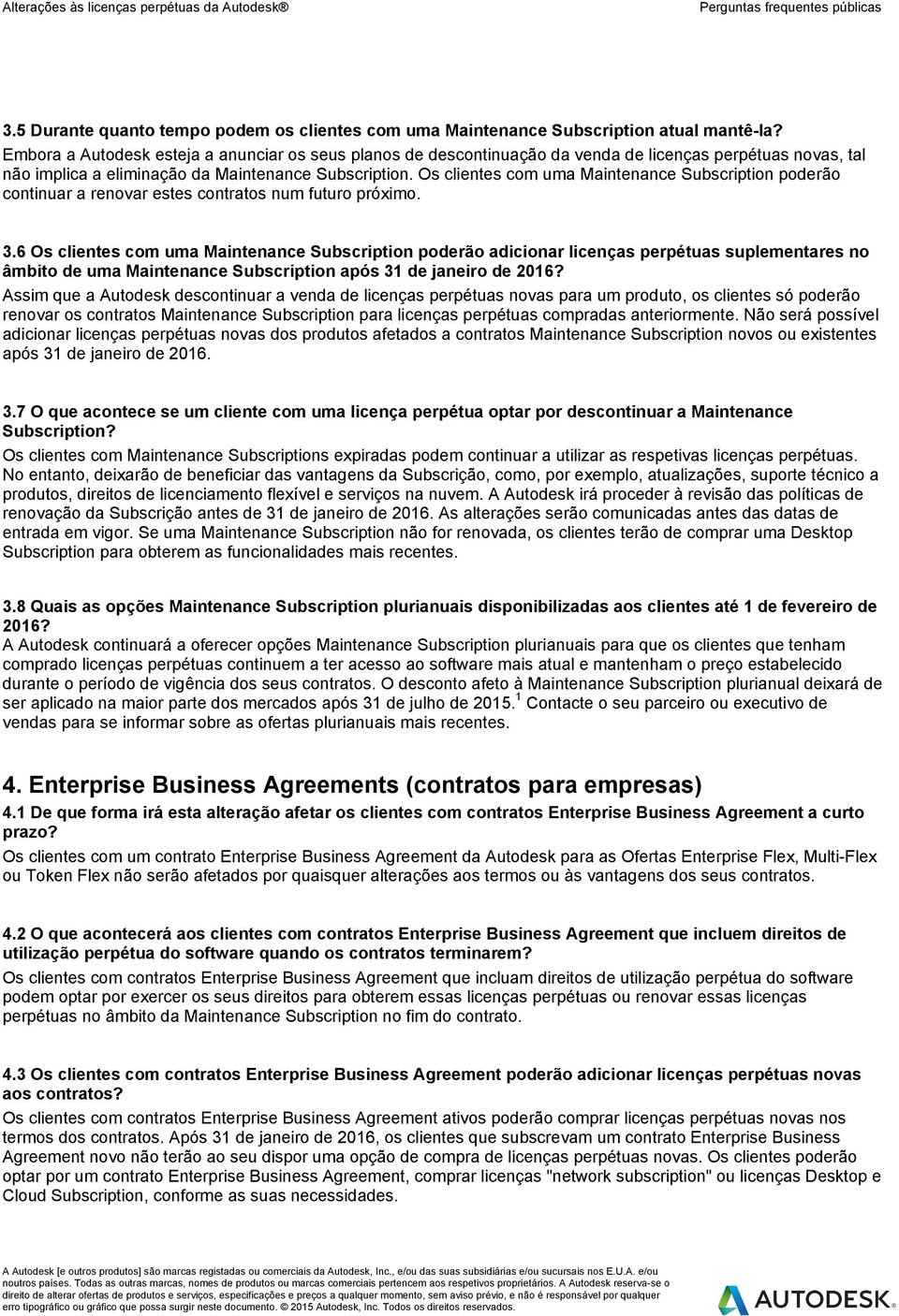 Os clientes com uma Maintenance Subscription poderão continuar a renovar estes contratos num futuro próximo. 3.