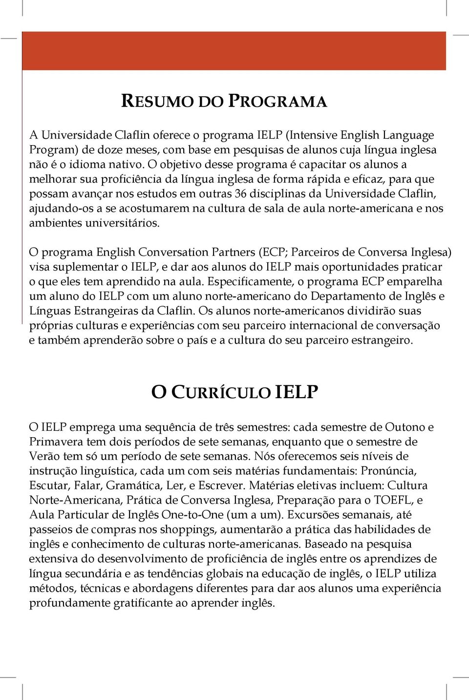 Claflin, ajudando-os a se acostumarem na cultura de sala de aula norte-americana e nos ambientes universitários.