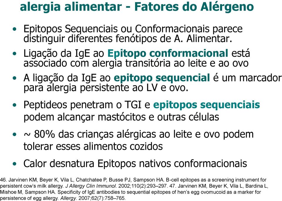 Peptideos penetram o TGI e epitopos sequenciais podem alcançar mastócitos e outras células ~ 80% das crianças alérgicas ao leite e ovo podem tolerar esses alimentos cozidos Calor desnatura Epitopos