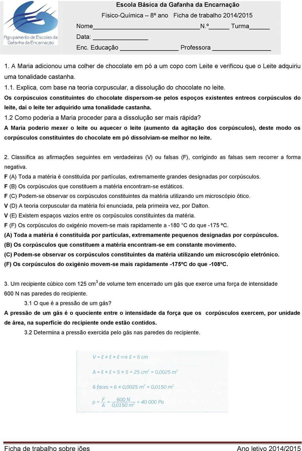 1. Explica, com base na teoria corpuscular, a dissolução do chocolate no leite.