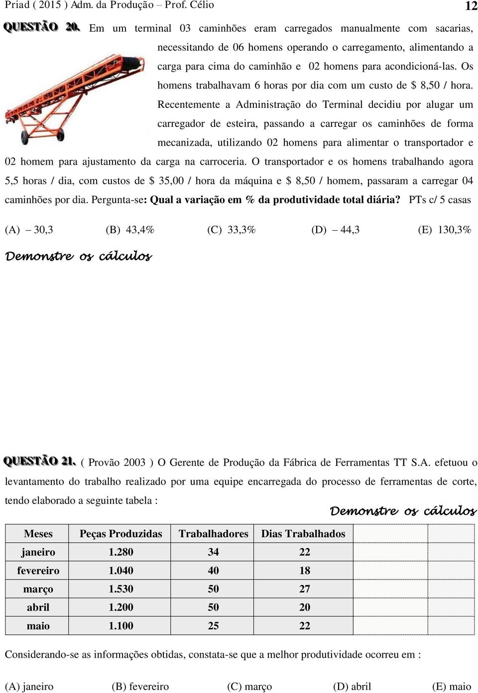 Os homens trabalhavam 6 horas por dia com um custo de $ 8,5 / hora.