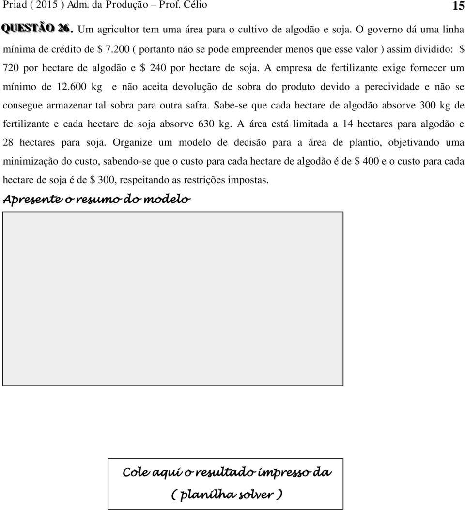 6 kg e não aceita devolução de sobra do produto devido a perecividade e não se consegue armazenar tal sobra para outra safra.