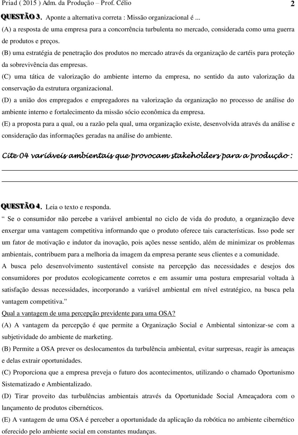 (B) uma estratégia de penetração dos produtos no mercado através da organização de cartéis para proteção da sobrevivência das empresas.