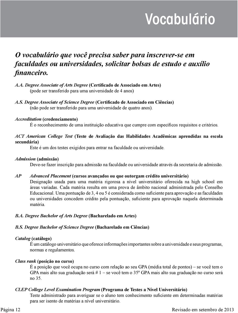 Degree Associate of Science Degree (Certificado de Associado em Ciências) (não pode ser transferido para uma universidade de quatro anos).