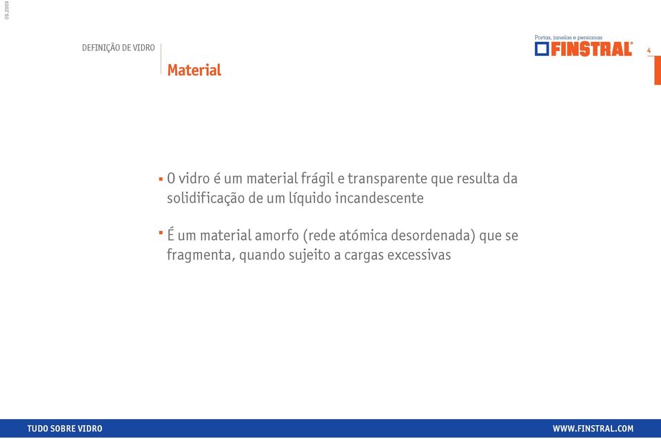 líquido incandescente É um material amorfo (rede atómica