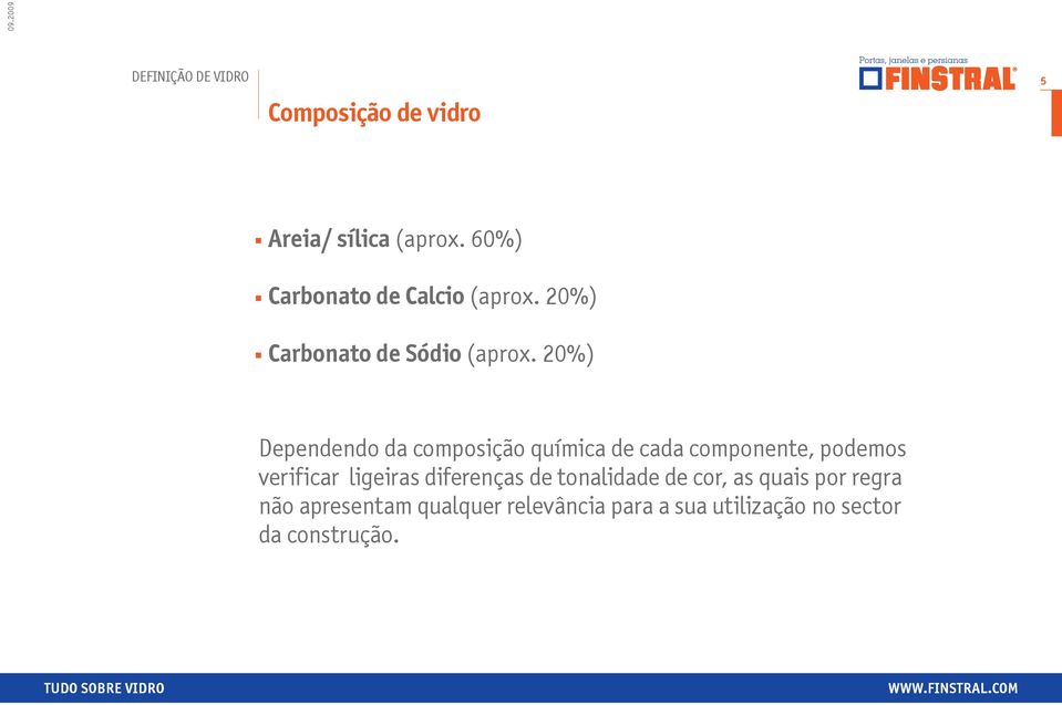 20%) Dependendo da composição química de cada componente, podemos verificar ligeiras