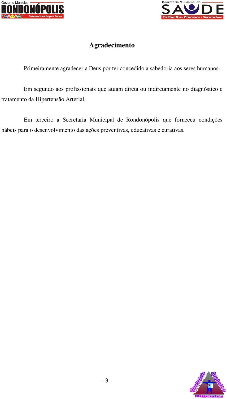 Em segundo aos profissionais que atuam direta ou indiretamente no diagnóstico e tratamento