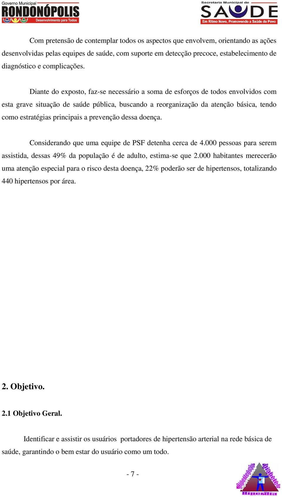 prevenção dessa doença. Considerando que uma equipe de PSF detenha cerca de 4.000 pessoas para serem assistida, dessas 49% da população é de adulto, estima-se que 2.