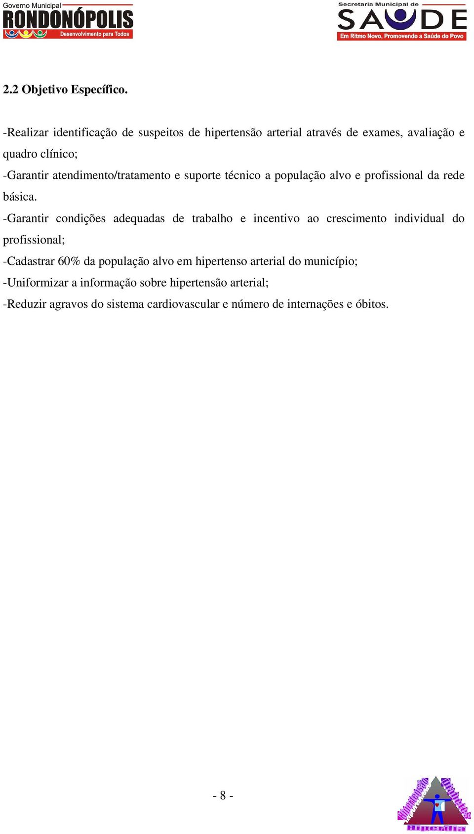 atendimento/tratamento e suporte técnico a população alvo e profissional da rede básica.