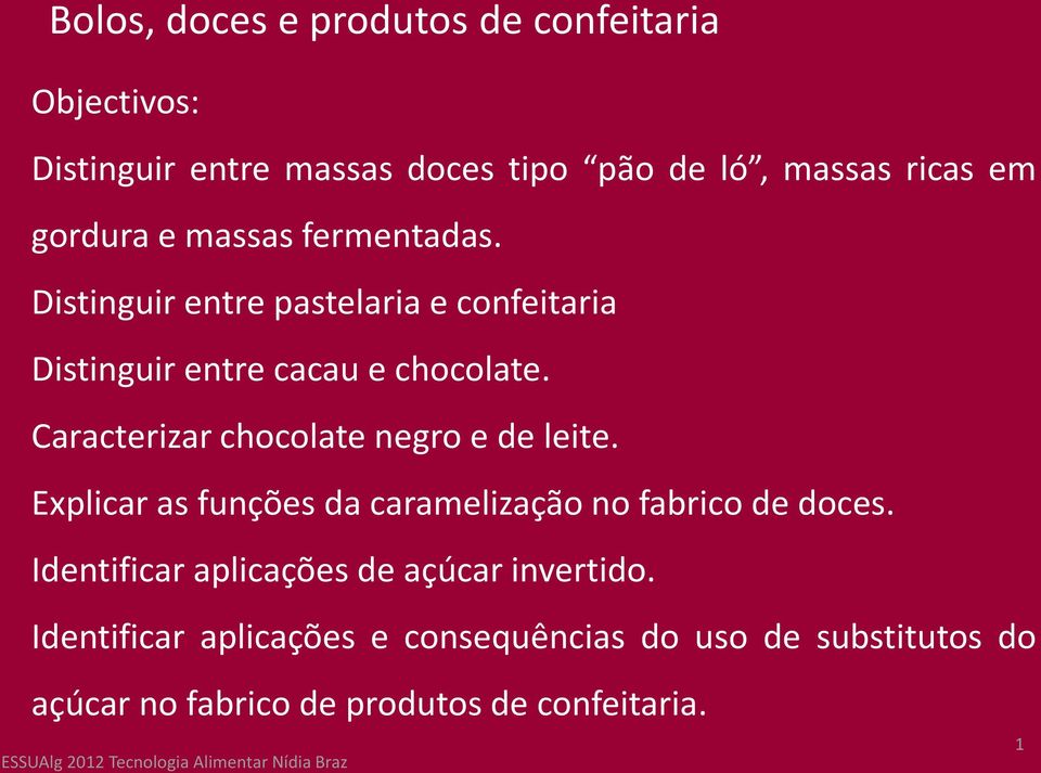 Caracterizar chocolate negro e de leite. Explicar as funções da caramelização no fabrico de doces.