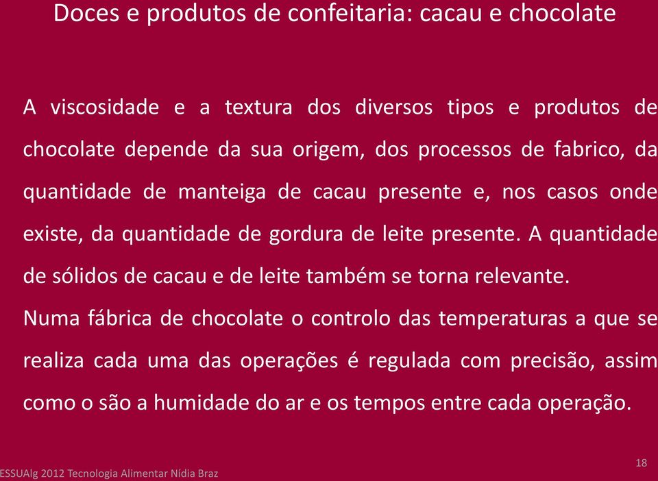 leite presente. A quantidade de sólidos de cacau e de leite também se torna relevante.