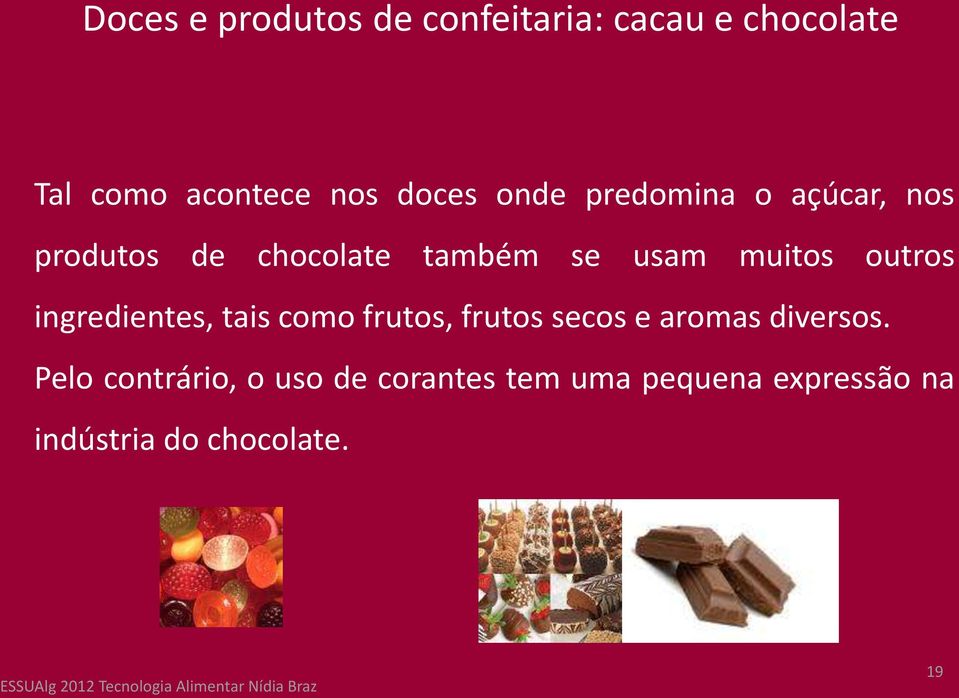 muitos outros ingredientes, tais como frutos, frutos secos e aromas diversos.