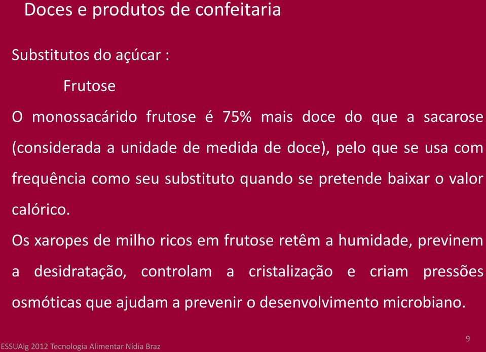 se pretende baixar o valor calórico.