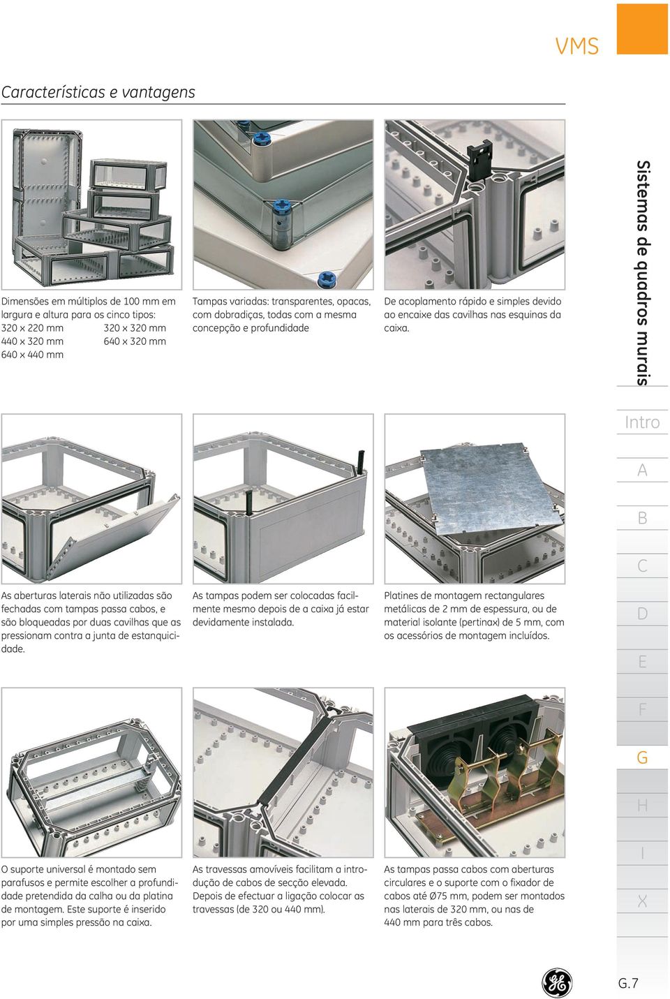 Sistemas de quadros murais imensões em múltiplos de 00 mm em largura e altura para os cinco tipos: 320 x 220 mm 320 x 320 mm 440 x 320 mm 640 x 320 mm 640 x 440 mm s aberturas laterais não utilizadas