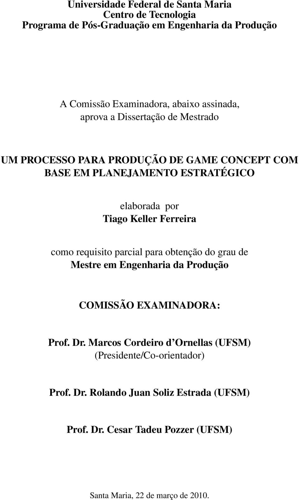 Keller Ferreira como requisito parcial para obtenção do grau de Mestre em Engenharia da Produção COMISSÃO EXAMINADORA: Prof. Dr.