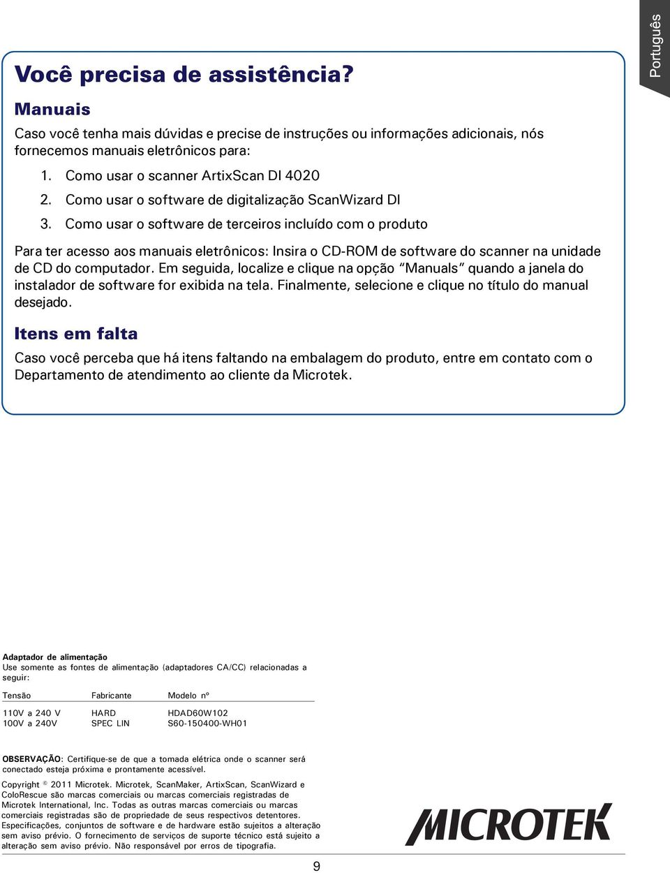 Como usar o software de terceiros incluído com o produto Para ter acesso aos manuais eletrônicos: Insira o CD-ROM de software do scanner na unidade de CD do computador.