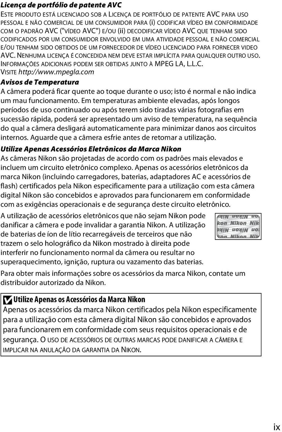 FORNECEDOR DE VÍDEO LICENCIADO PARA FORNECER VIDEO AVC. NENHUMA LICENÇA É CONCEDIDA NEM DEVE ESTAR IMPLÍCITA PARA QUALQUER OUTRO USO. INFORMAÇÕES ADICIONAIS PODEM SER OBTIDAS JUNTO À MPEG LA, L.L.C. VISITE http://www.