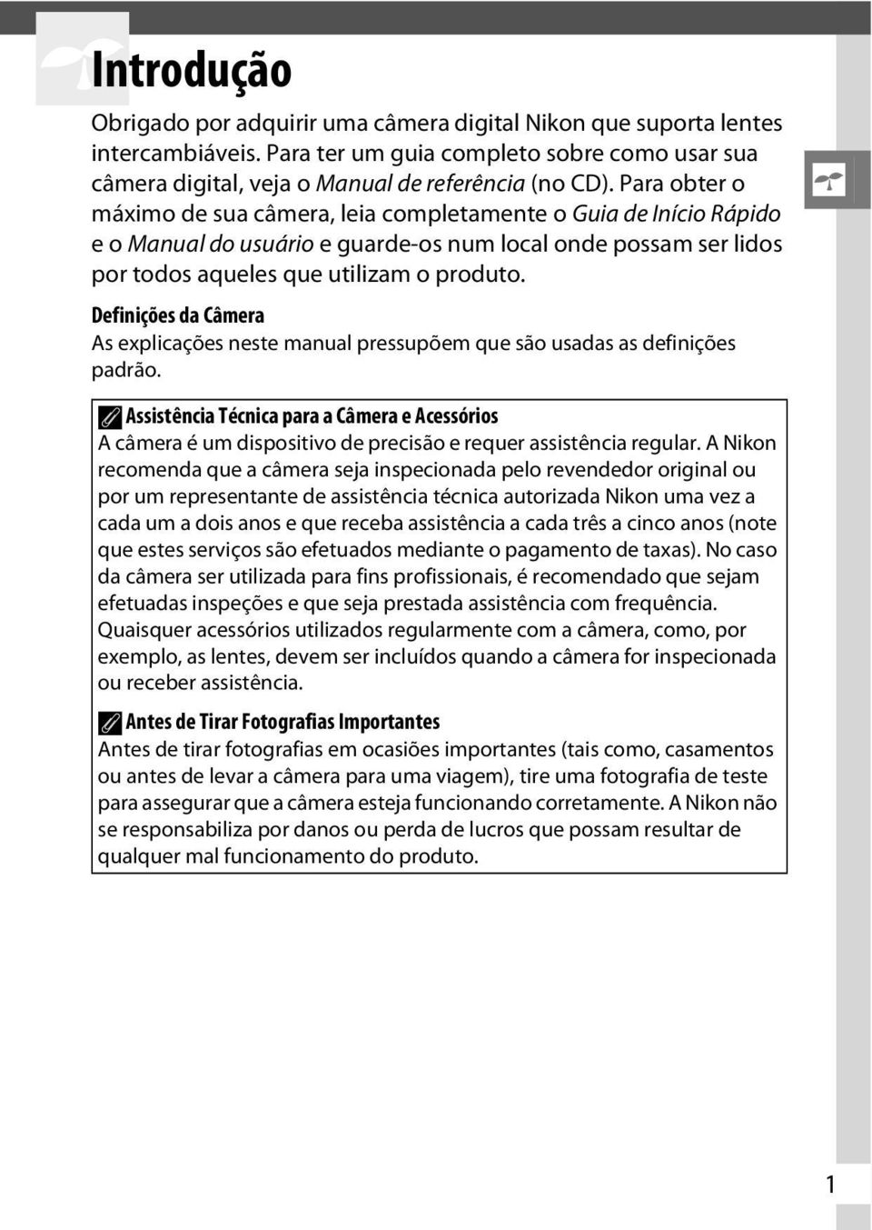 Definições da Câmera As explicações neste manual pressupõem que são usadas as definições padrão.