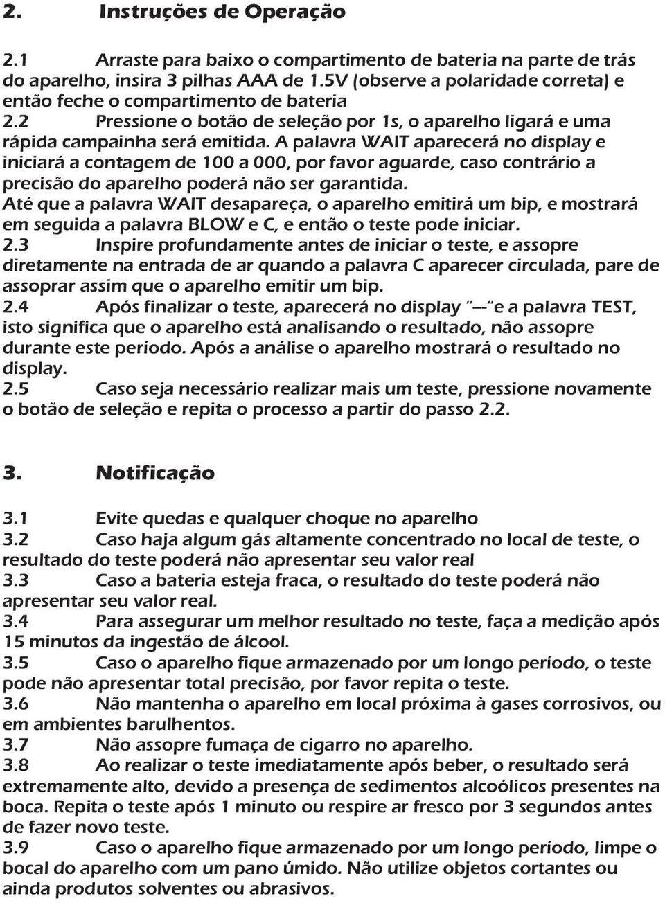 A palavra WAIT aparecerá no display e iniciará a contagem de 100 a 000, por favor aguarde, caso contrário a precisão do aparelho poderá não ser garantida.