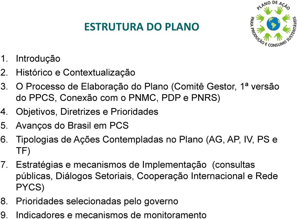 Objetivos, Diretrizes e Prioridades 5. Avanços do Brasil em PCS 6.