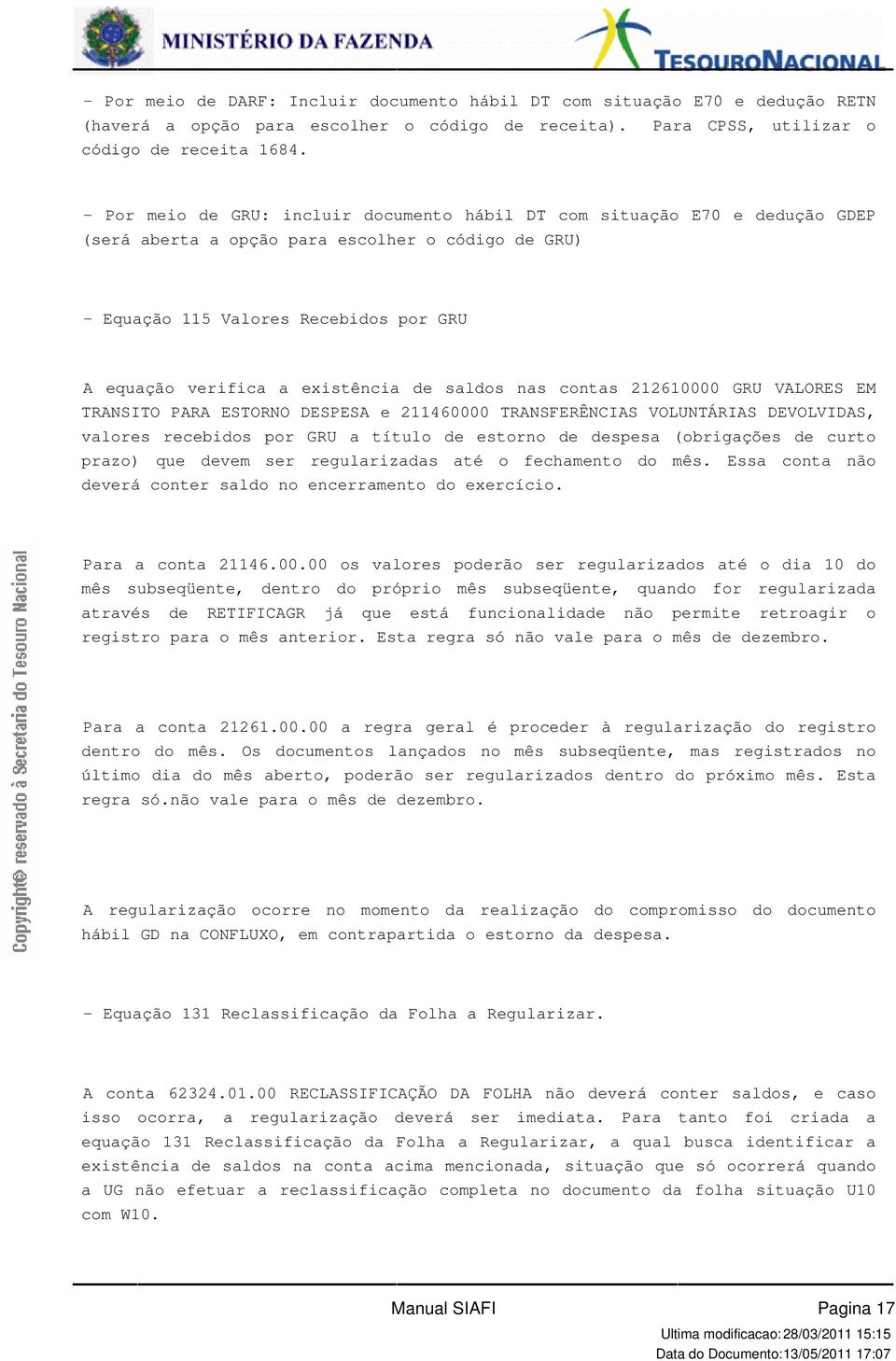 contas 212610000 GRU VALORES EM TRANSITO PARA ESTORNO DESPESA e 211460000 TRANSFERÊNCIAS VOLUNTÁRIAS DEVOLVIDAS, valores recebidos por GRU a título de estorno de despesa (obrigações de curto prazo)