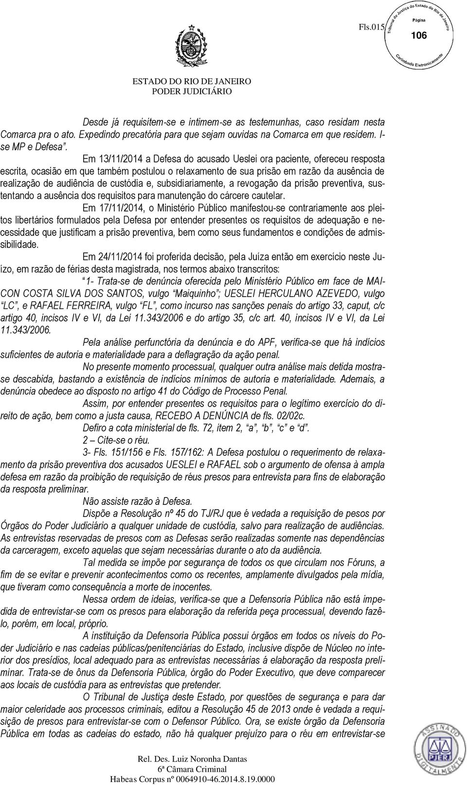 custódia e, subsidiariamente, a revogação da prisão preventiva, sustentando a ausência dos requisitos para manutenção do cárcere cautelar.