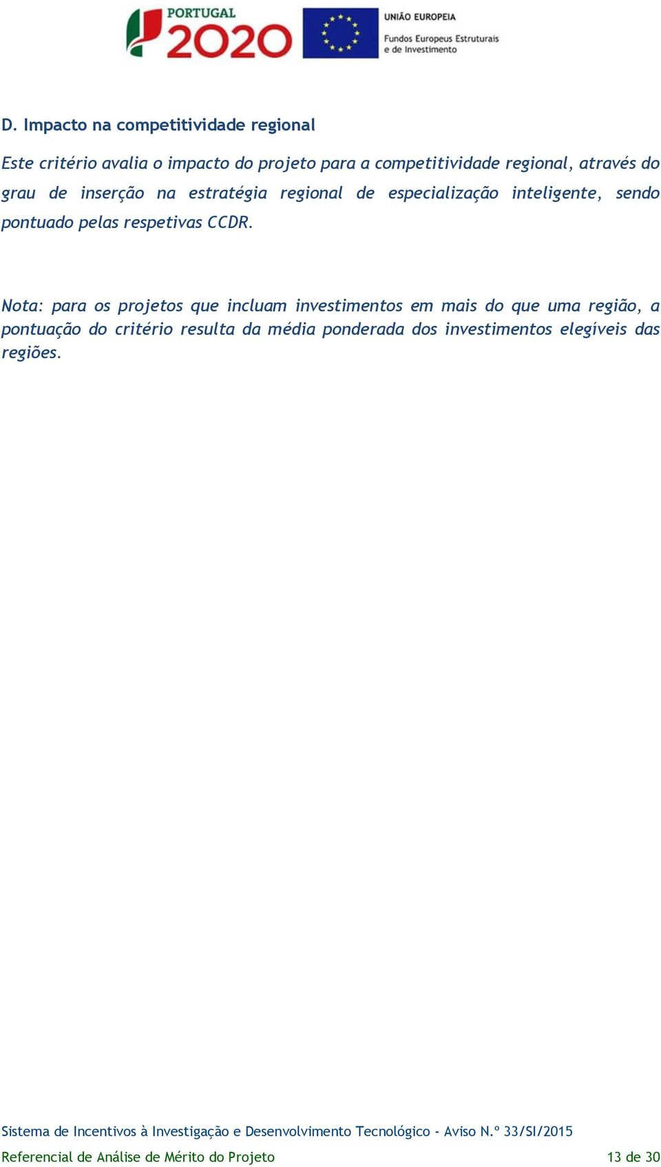 CCDR. Nota: para os projetos que incluam investimentos em mais do que uma região, a pontuação do critério resulta