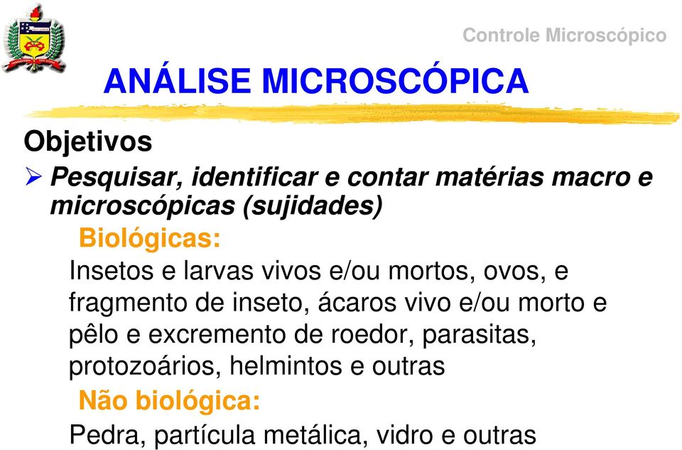 mortos, ovos, e fragmento de inseto, ácaros vivo e/ou morto e pêlo e excremento de