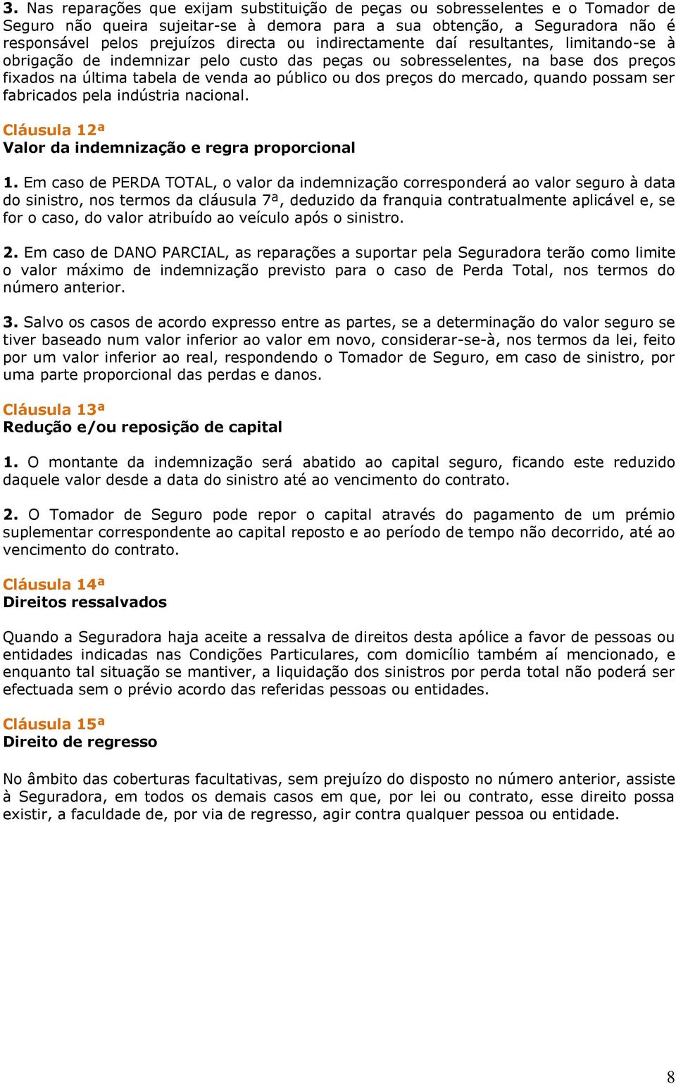 mercado, quando possam ser fabricados pela indústria nacional. Cláusula 12ª Valor da indemnização e regra proporcional 1.