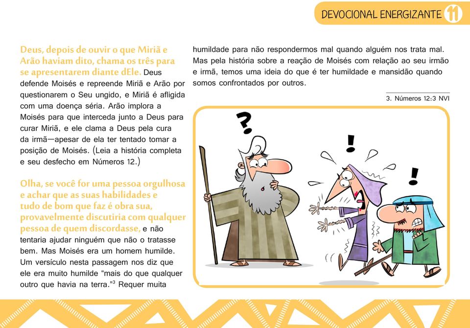 Arão implora a Moisés para que interceda junto a Deus para curar Miriã, e ele clama a Deus pela cura da irmã apesar de ela ter tentado tomar a posição de Moisés.