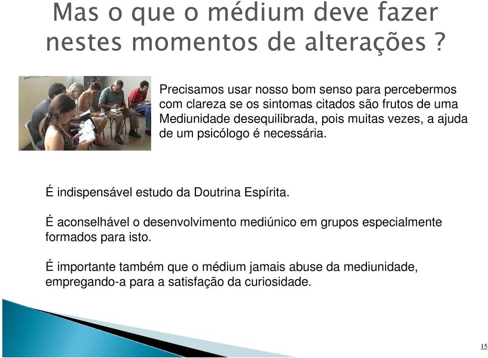 desequilibrada, pois muitas vezes, a ajuda de um psicólogo é necessária. É indispensável estudo da Doutrina Espírita.