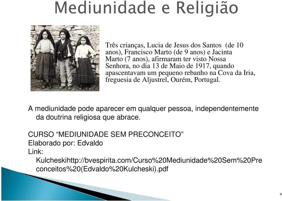 Aljustrel, Ourém, Portugal. A mediunidade pode aparecer em qualquer pessoa, independentemente da doutrina religiosa que abrace.