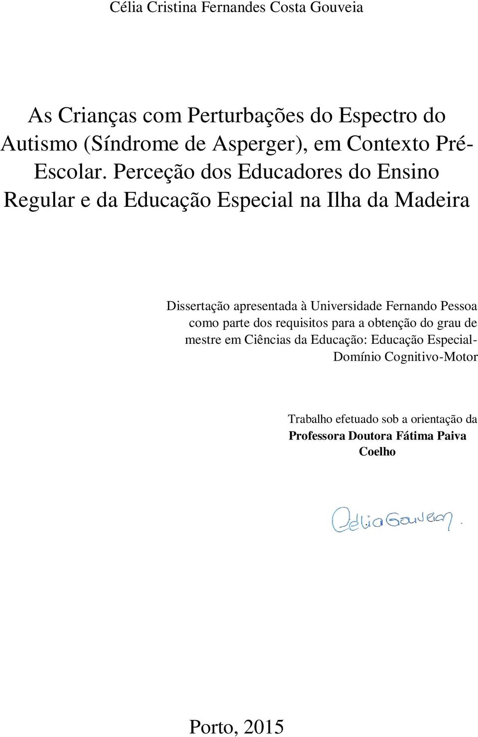 Perceção dos Educadores do Ensino Regular e da Educação Especial na Ilha da Madeira Dissertação apresentada à Universidade