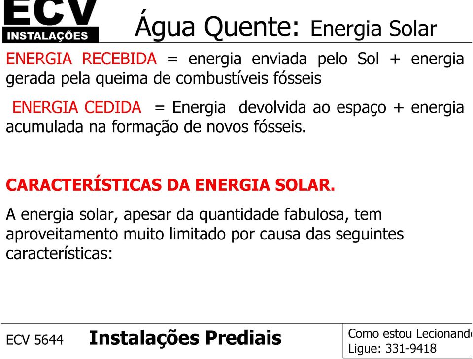 acumulada na formação de novos fósseis. CARACTERÍSTICAS DA ENERGIA SOLAR.