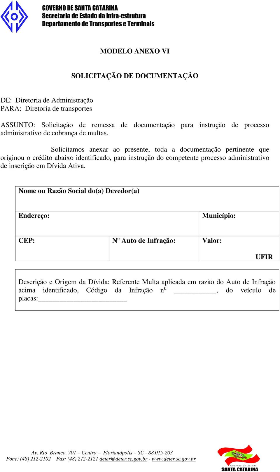 Solicitamos anexar ao presente, toda a documentação pertinente que originou o crédito abaixo identificado, para instrução do competente processo administrativo de