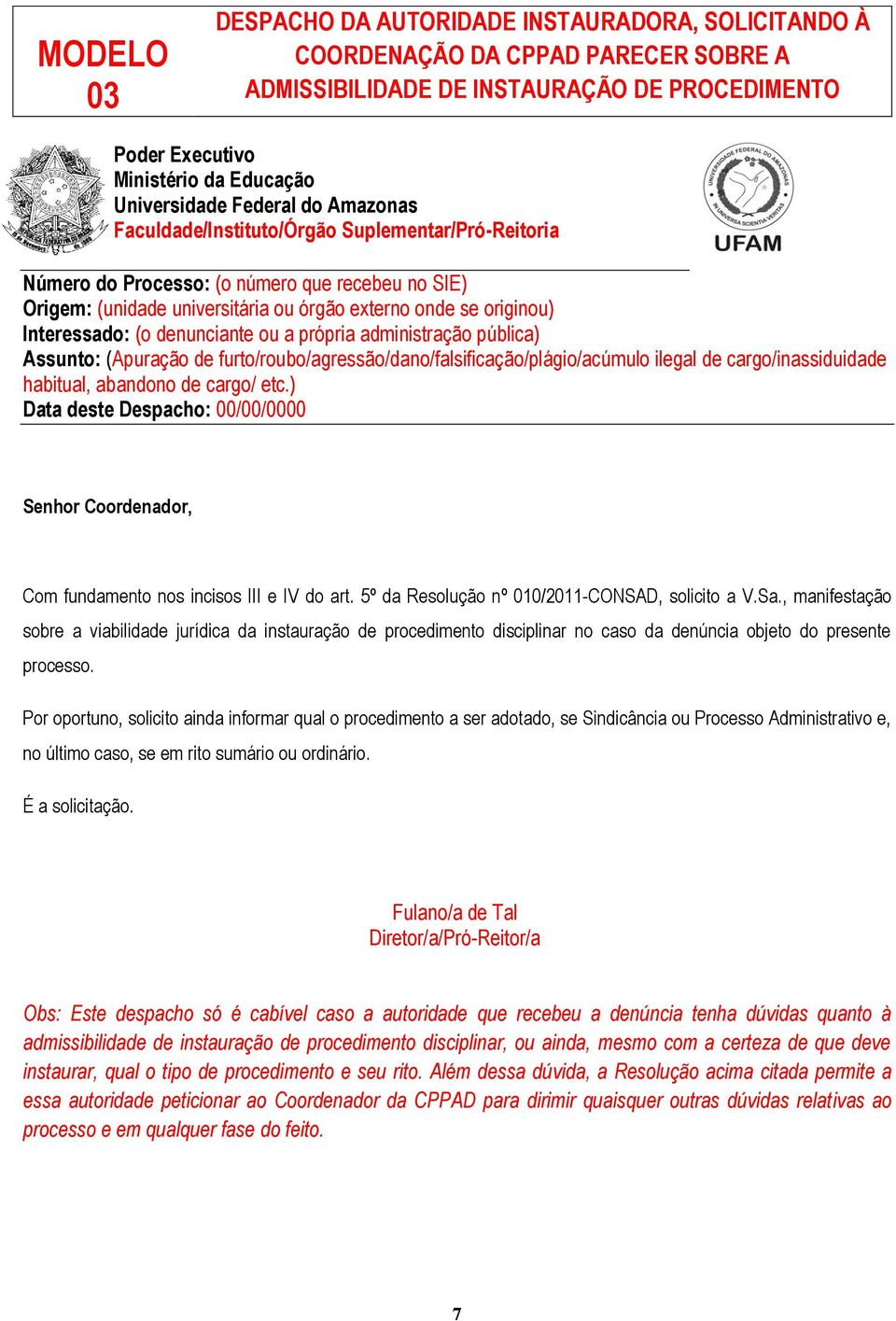 furto/roubo/agressão/dano/falsificação/plágio/acúmulo ilegal de cargo/inassiduidade habitual, abandono de cargo/ etc.