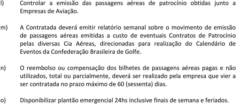 diversas Cia Aéreas, direcionadas para realização do Calendário de Eventos da Confederação Brasileira de Golfe.