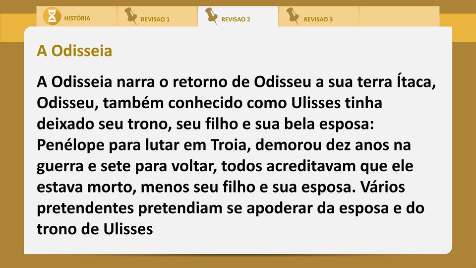 Troia, demorou dez anos na guerra e sete para voltar, todos acreditavam que ele estava morto,