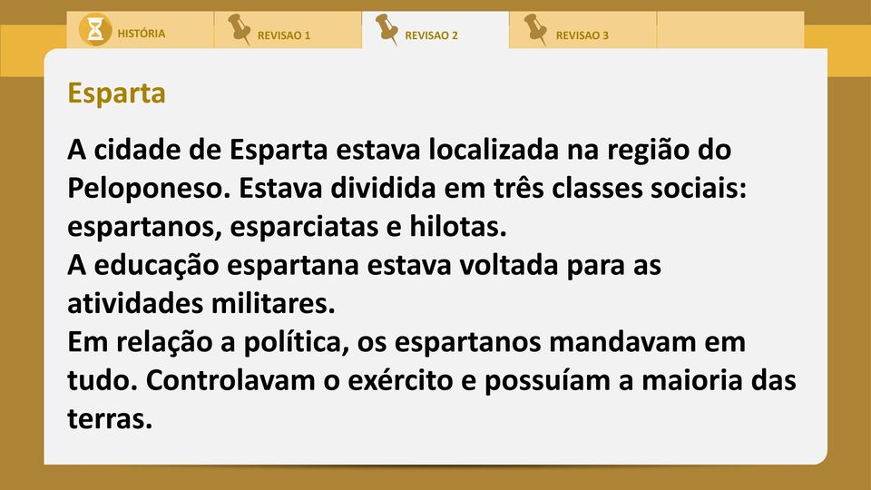 A educação espartana estava voltada para as atividades militares.