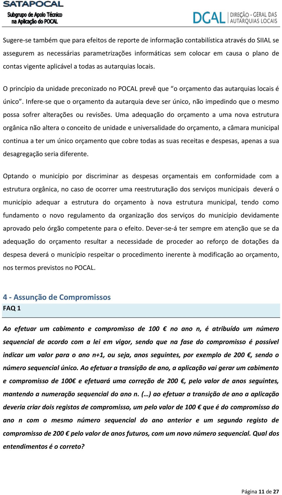 Infere-se que o orçamento da autarquia deve ser único, não impedindo que o mesmo possa sofrer alterações ou revisões.