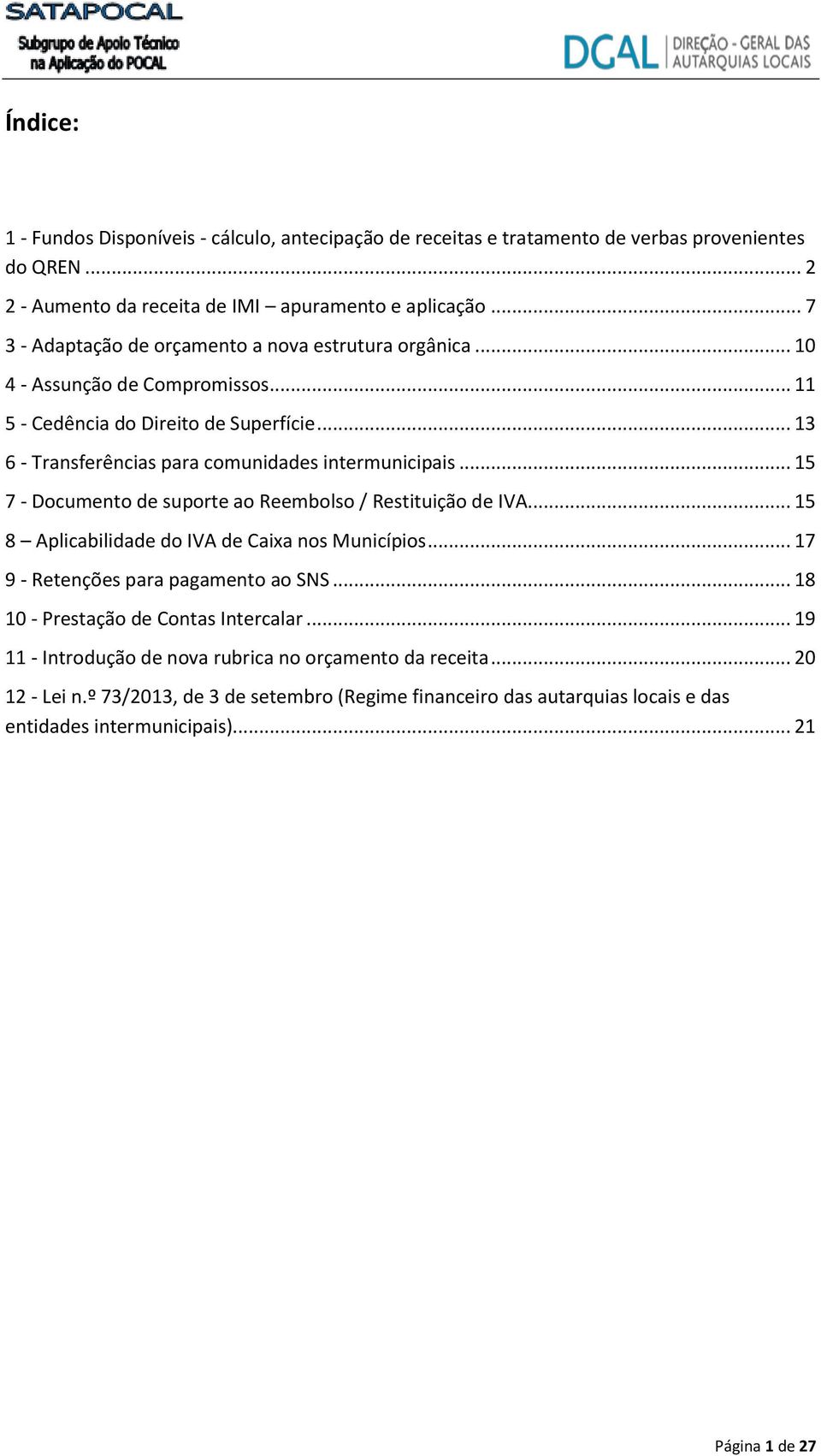 .. 13 6 - Transferências para comunidades intermunicipais... 15 7 - Documento de suporte ao Reembolso / Restituição de IVA... 15 8 Aplicabilidade do IVA de Caixa nos Municípios.