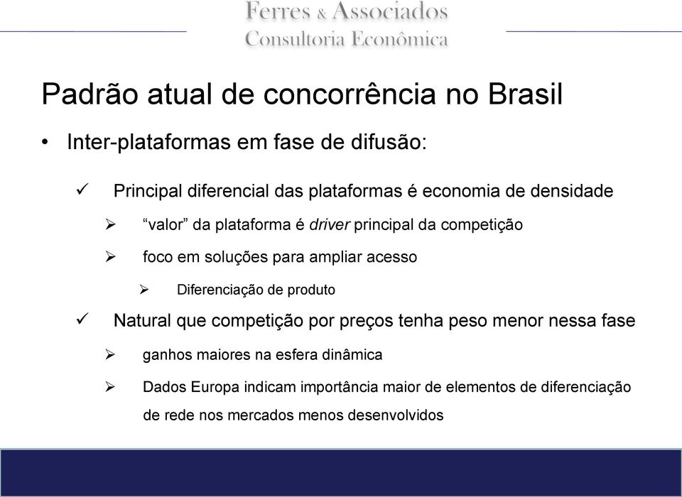 Diferenciação de produto Natural que competição por preços tenha peso menor nessa fase ganhos maiores na esfera