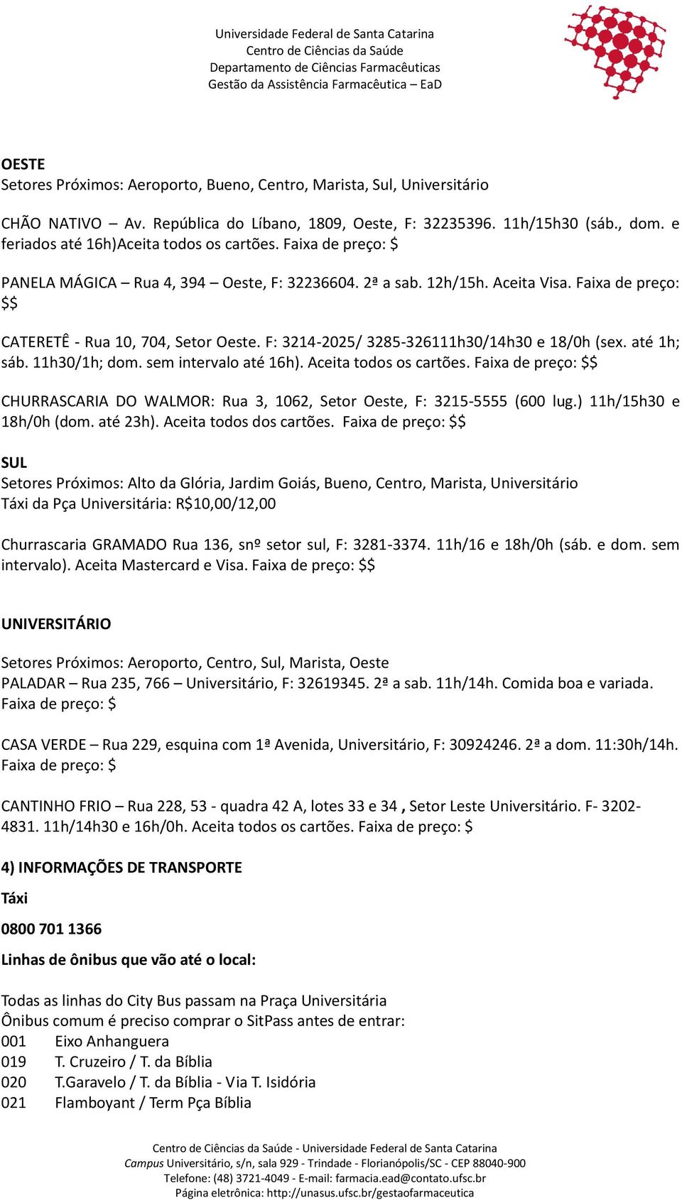 F: 3214-2025/ 3285-326111h30/14h30 e 18/0h (sex. até 1h; sáb. 11h30/1h; dom. sem intervalo até 16h). Aceita todos os cartões.