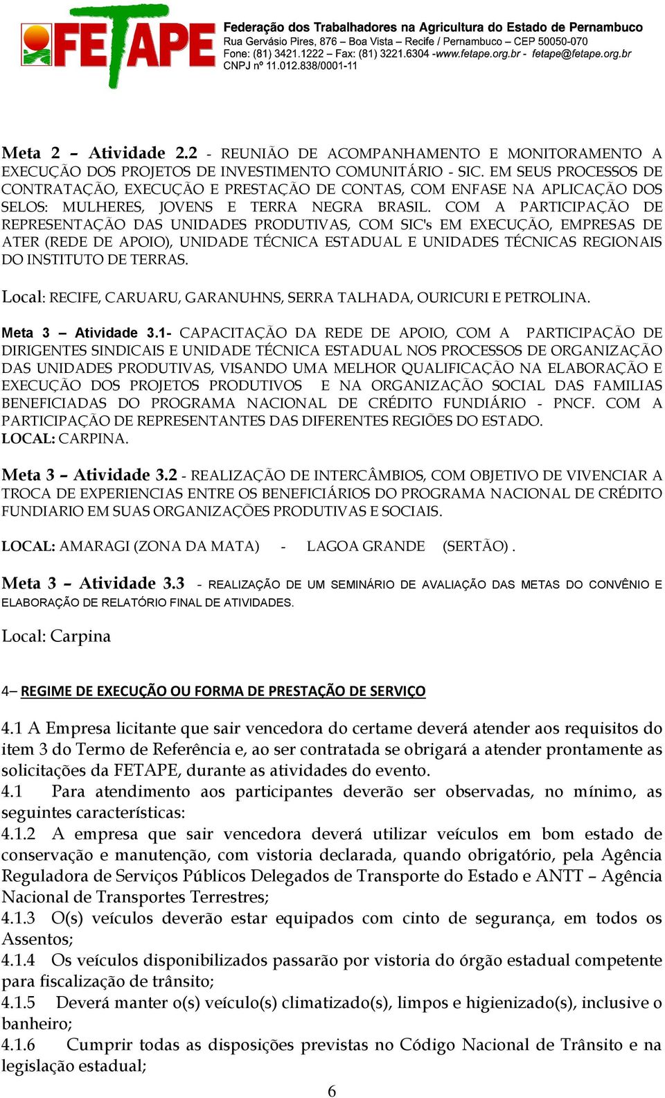 COM A PARTICIPAÇÃO DE REPRESENTAÇÃO DAS UNIDADES PRODUTIVAS, COM SIC's EM EXECUÇÃO, EMPRESAS DE ATER (REDE DE APOIO), UNIDADE TÉCNICA ESTADUAL E UNIDADES TÉCNICAS REGIONAIS DO INSTITUTO DE TERRAS.