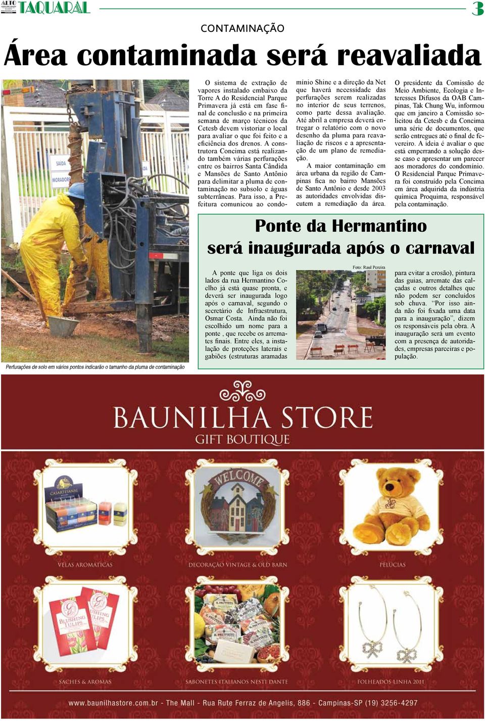 A construtora Concima está realizando também várias perfurações entre os bairros Santa Cândida e Mansões de Santo Antônio para delimitar a pluma de contaminação no subsolo e águas subterrâneas.