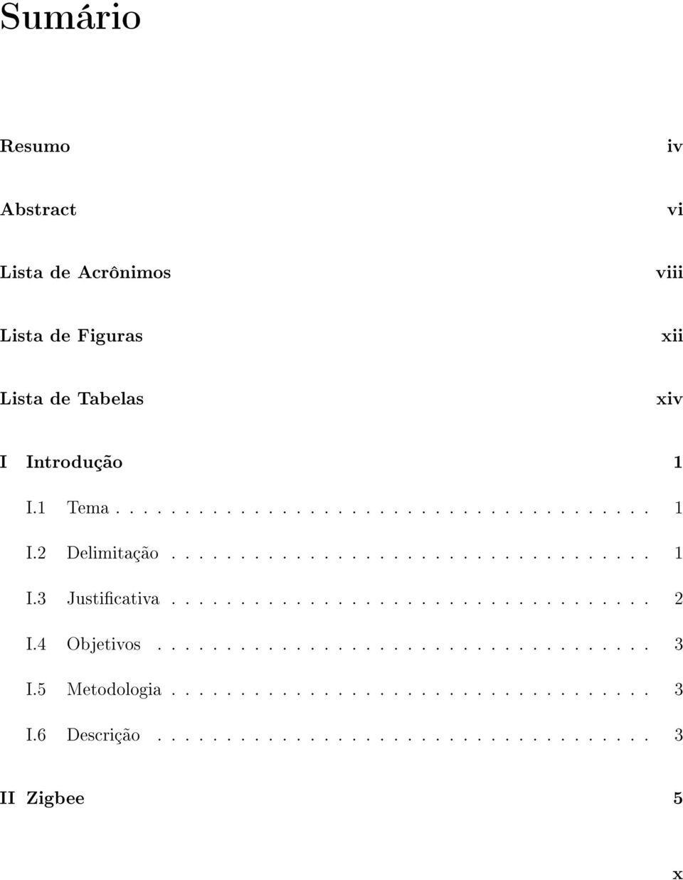 .................................. 2 I.4 Objetivos.................................... 3 I.5 Metodologia................................... 3 I.6 Descrição.