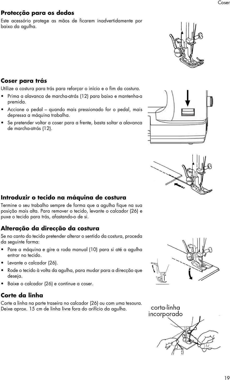 Se pretender voltar a coser para a frente, basta soltar a alavanca de marcha-atrás (12).