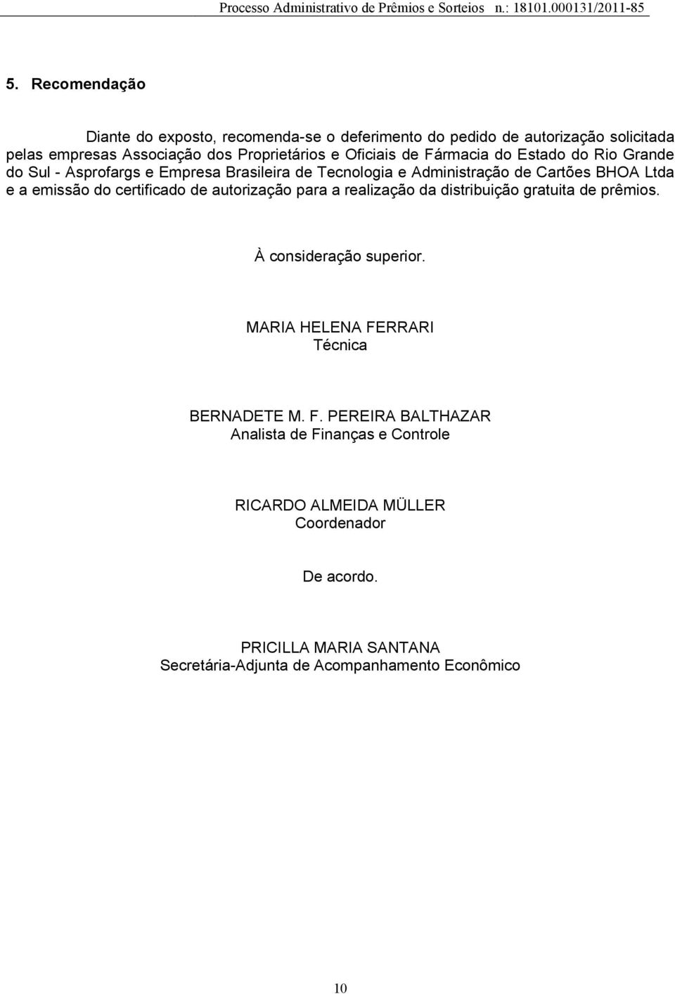 certificado de autorização para a realização da distribuição gratuita de prêmios. À consideração superior. MARIA HELENA FE