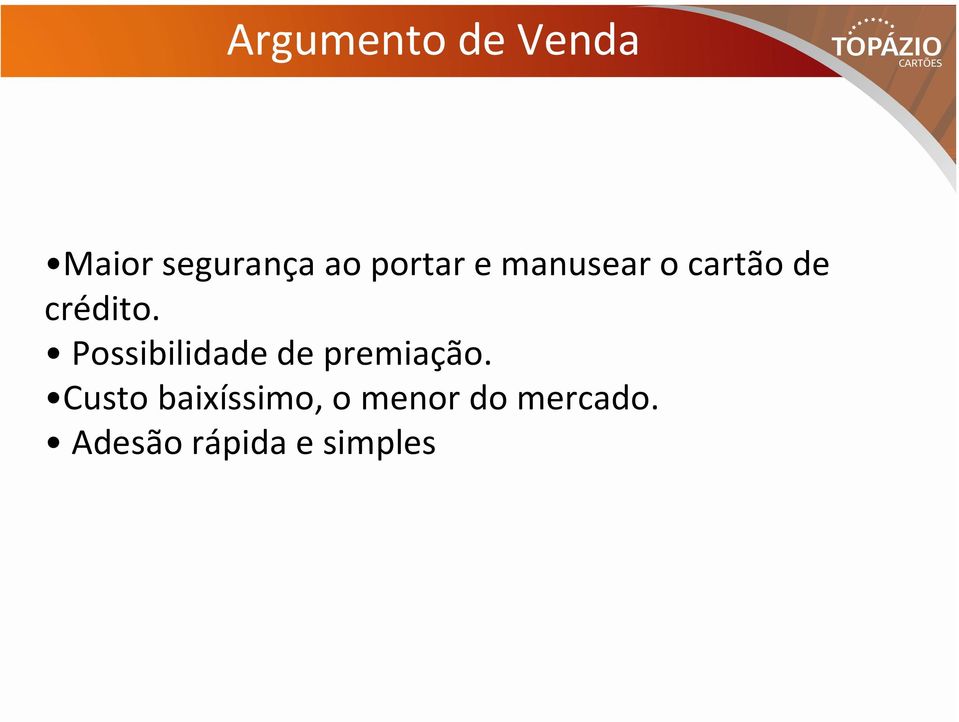 Possibilidade de premiação.