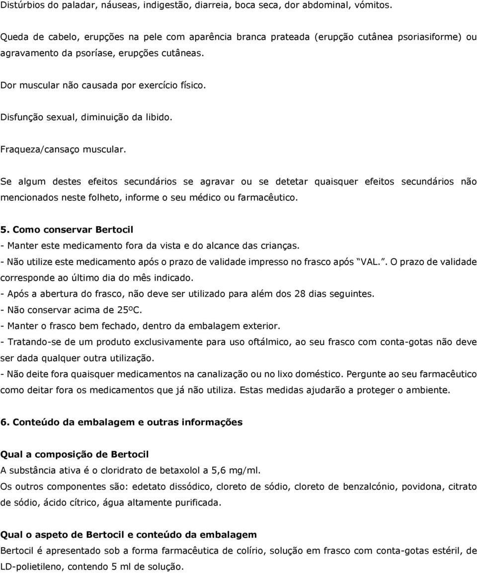 Disfunção sexual, diminuição da libido. Fraqueza/cansaço muscular.